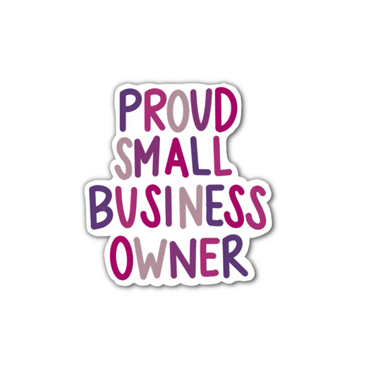 Proud Small Business Owner 3x3in. Vinyl Sticker for your Laptop, Water Bottle or Bullet Journal