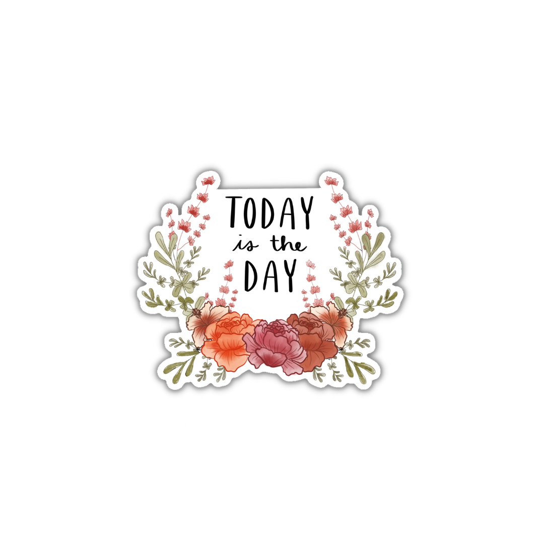 Today is the Day Floral 3x3in. Vinyl Sticker perfect for Water Bottles, Laptops and Bullet Journals