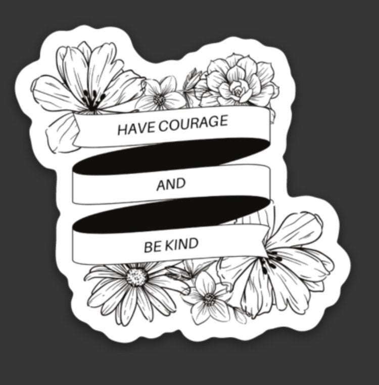 Have Courage & Be Kind, 2x2in. Vinyl sticker perfect for Water Bottles, Laptops, Bullet Journals, etc., skateboard stickers