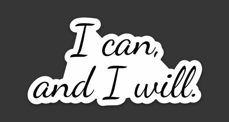 I Can and I Will Sticker, 3x3in Vinyl Sticker for your Laptop, Water Bottle or Bullet Journal