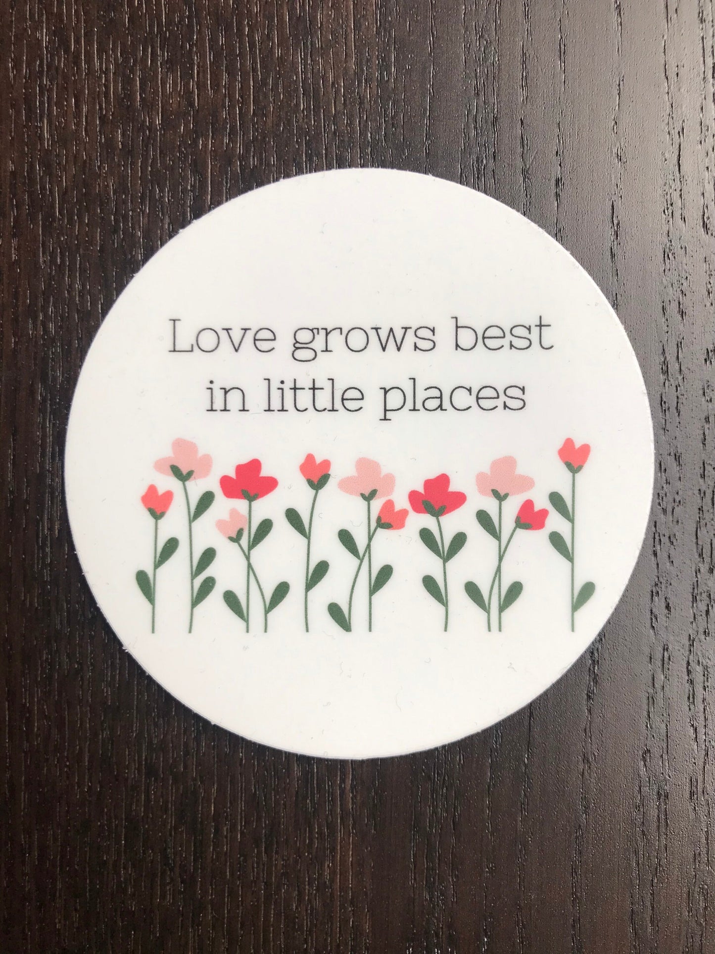 3x3 in. Floral Circle sticker, Love Grows Best in Little Places, Perfect for Water bottles, Laptops, Bullet Journals, etc.