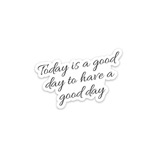 Today is a Good Day to have a Good Day