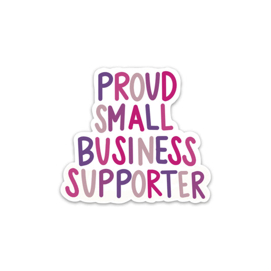 Proud Small Business Supporter 3x3in. Vinyl Sticker for your Laptop, Hydroflask, Planner or Bullet Journal