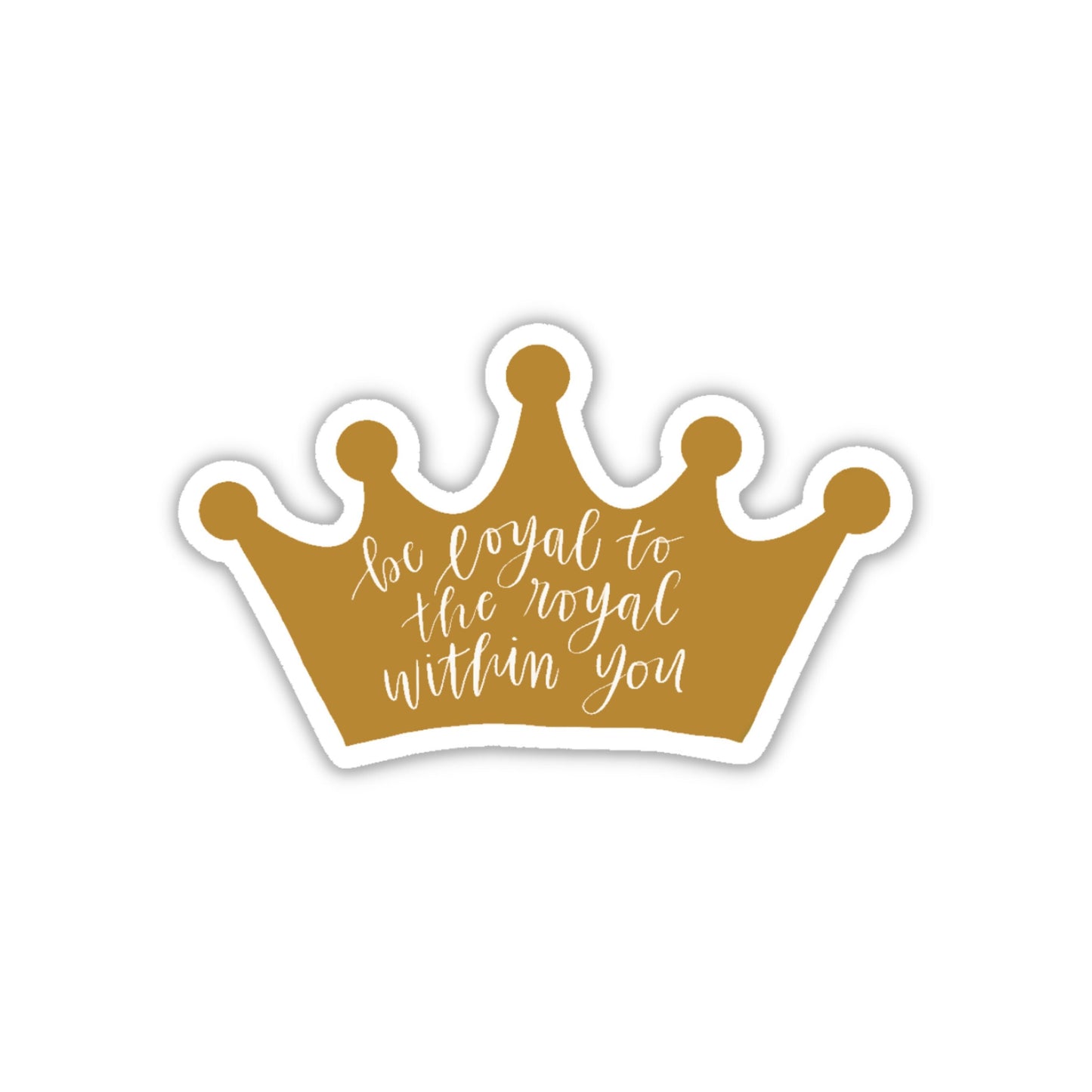 Be Loyal to the Royal Within You Crown 3x3in. Clear Vinyl Sticker for your Laptop, Hydroflask, Planner, Water Bottle or Bullet Journal,