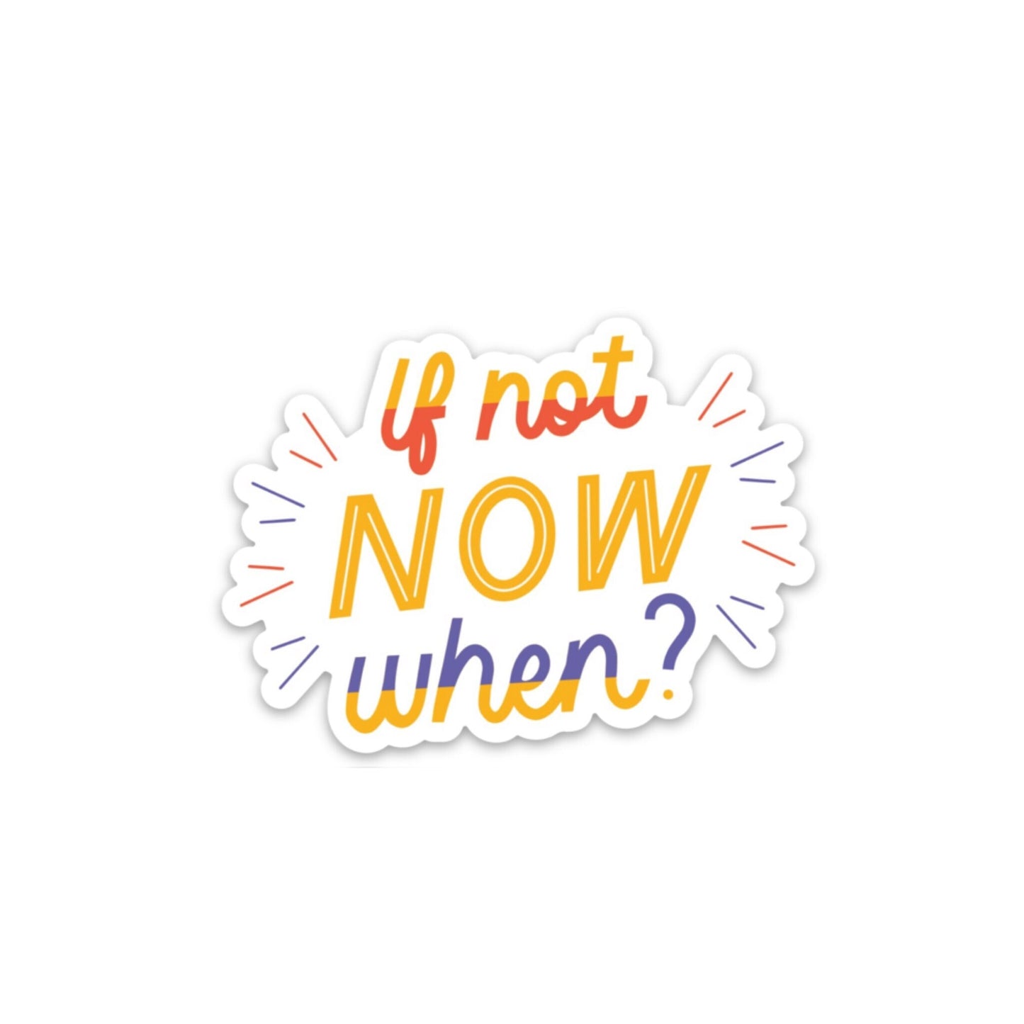 If Not Now When 3x3in. Vinyl Sticker for your Laptop, Hydroflask, Water Bottle, Planner or Bullet Journal, Flower Decal