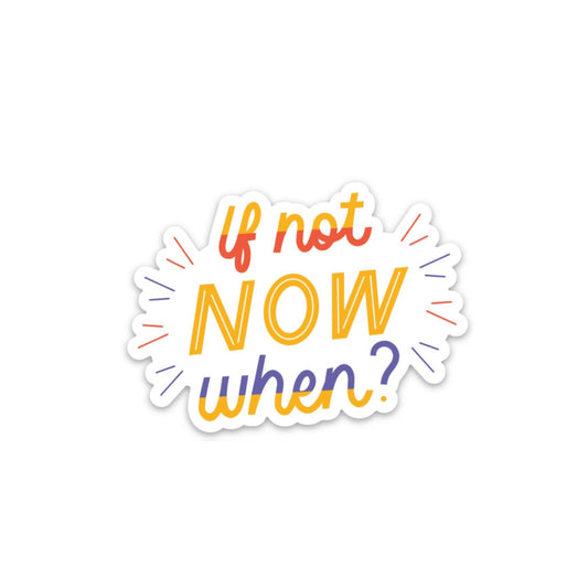 If Not Now When 3x3in. Vinyl Sticker for your Laptop, Hydroflask, Water Bottle, Planner or Bullet Journal, Flower Decal