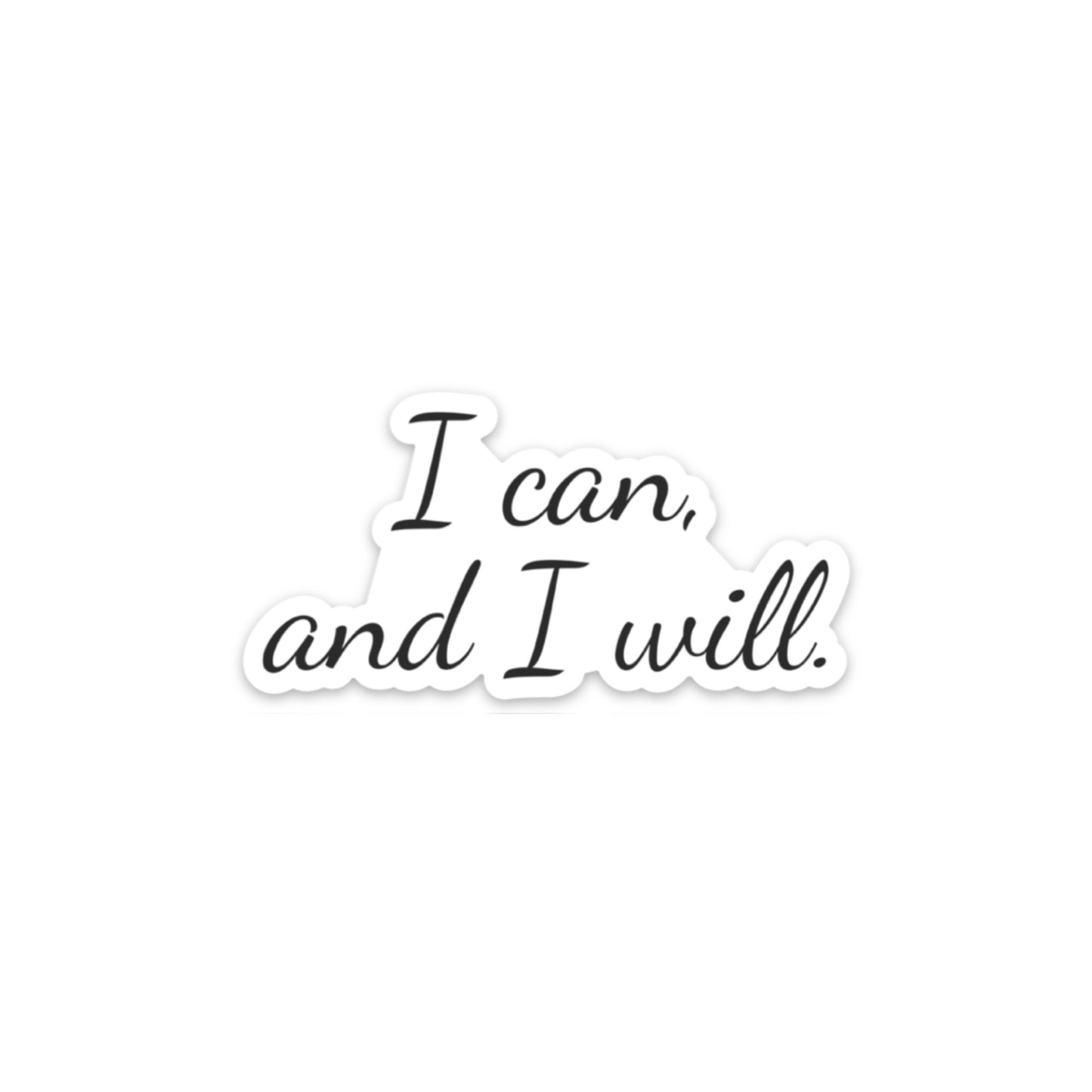 I Can and I Will Sticker, 3x3in Vinyl Sticker for your Laptop, Water Bottle or Bullet Journal