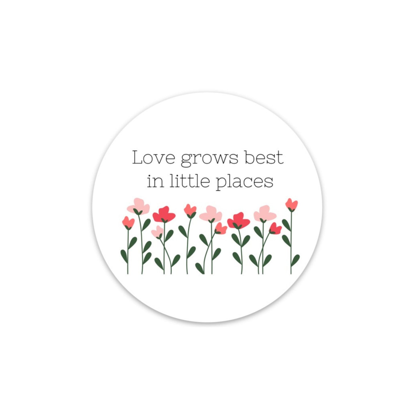 3x3 in. Floral Circle sticker, Love Grows Best in Little Places, Perfect for Water bottles, Laptops, Bullet Journals, etc.